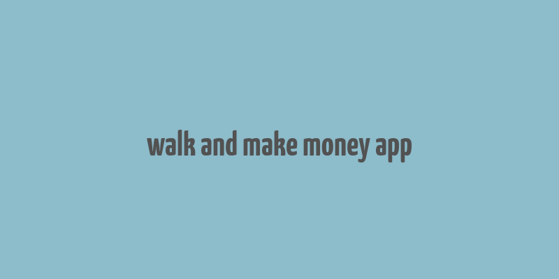 walk and make money app