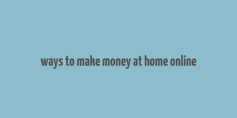 ways to make money at home online