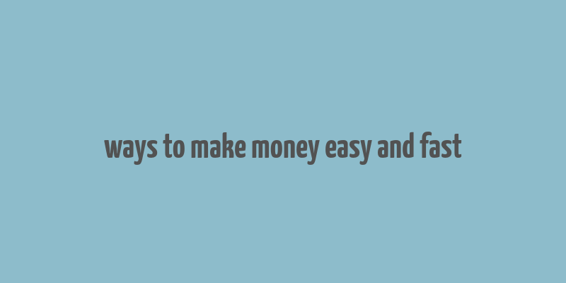 ways to make money easy and fast