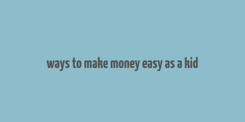 ways to make money easy as a kid