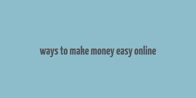 ways to make money easy online