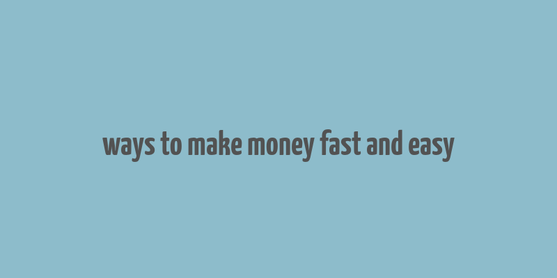 ways to make money fast and easy