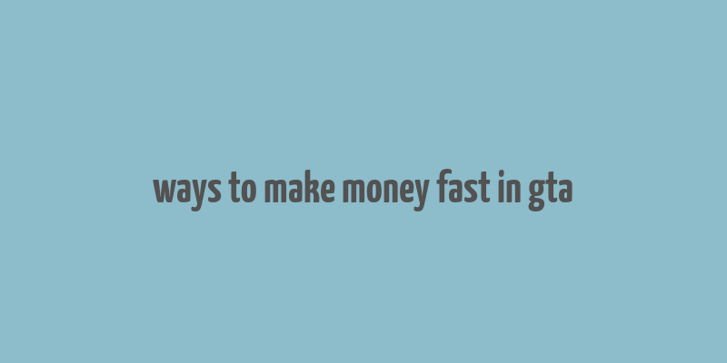 ways to make money fast in gta