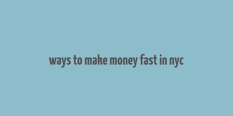 ways to make money fast in nyc