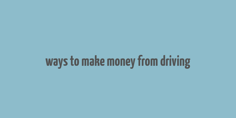 ways to make money from driving