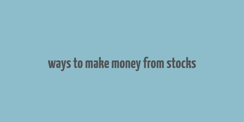 ways to make money from stocks