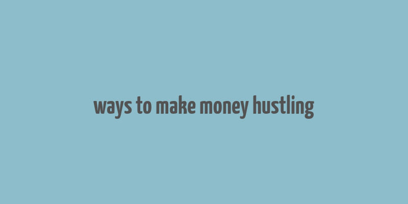 ways to make money hustling