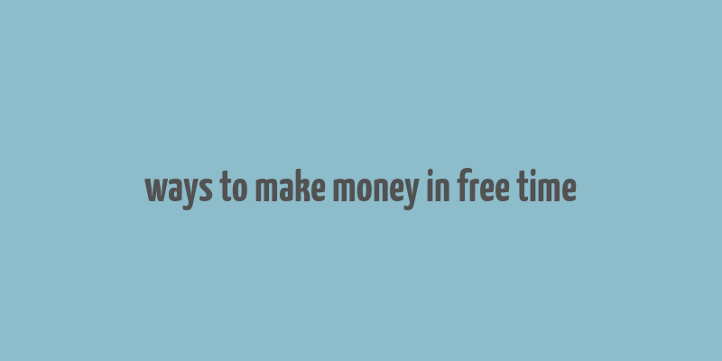 ways to make money in free time