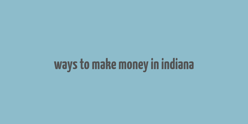 ways to make money in indiana