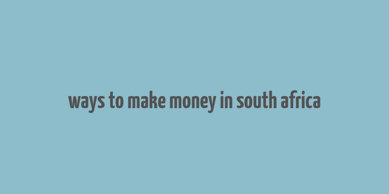 ways to make money in south africa