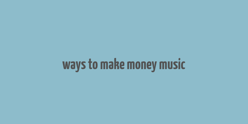 ways to make money music