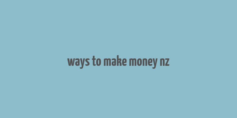 ways to make money nz