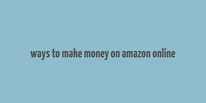 ways to make money on amazon online