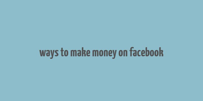 ways to make money on facebook