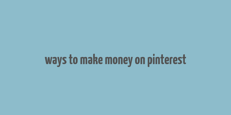 ways to make money on pinterest