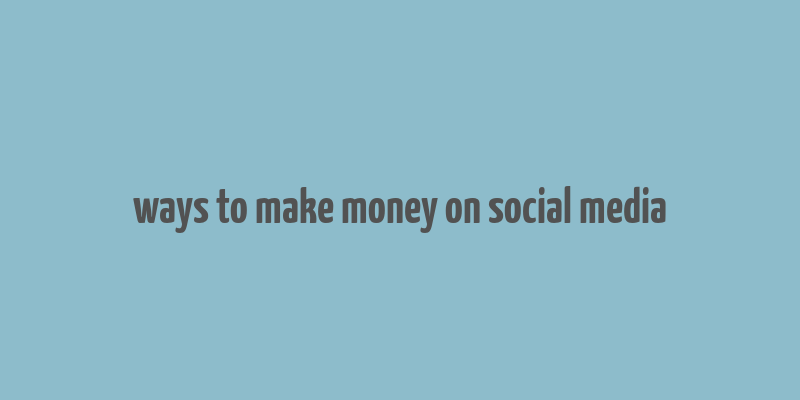 ways to make money on social media