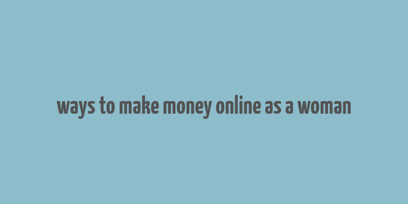 ways to make money online as a woman