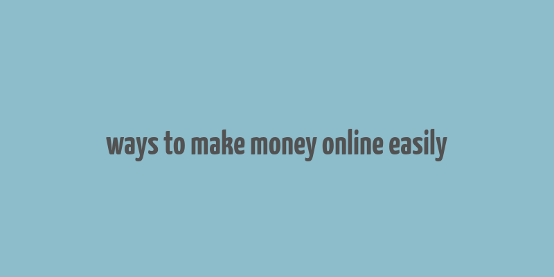 ways to make money online easily