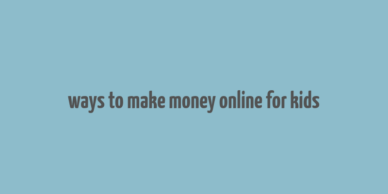 ways to make money online for kids