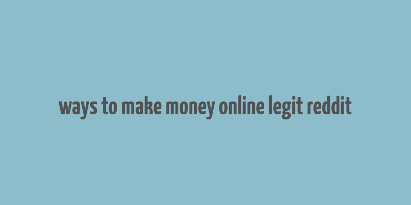 ways to make money online legit reddit