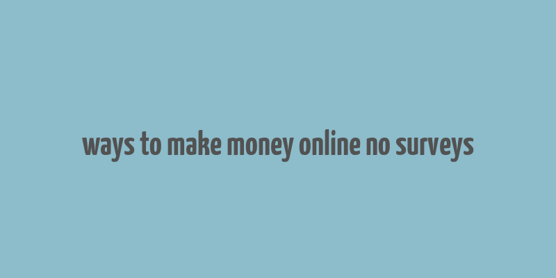 ways to make money online no surveys