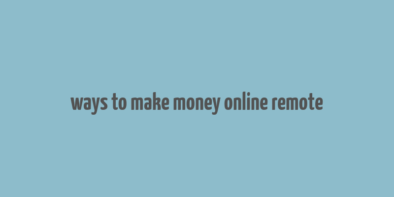 ways to make money online remote