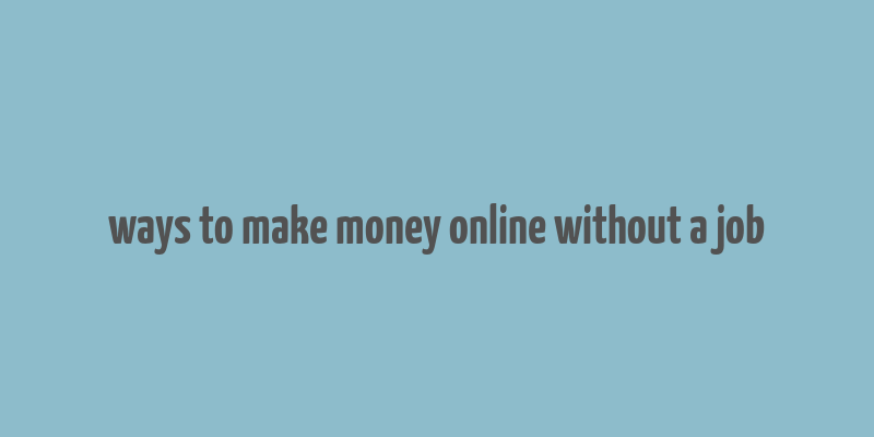 ways to make money online without a job