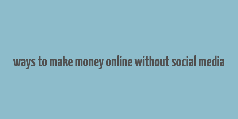 ways to make money online without social media