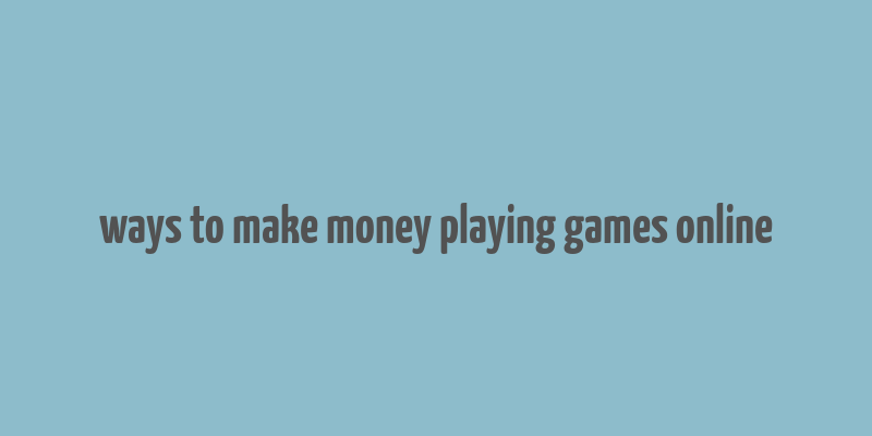 ways to make money playing games online