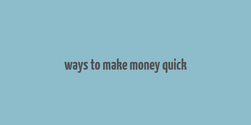 ways to make money quick