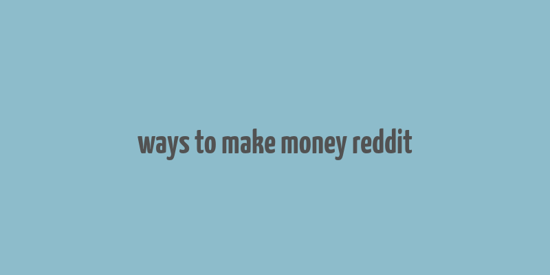 ways to make money reddit