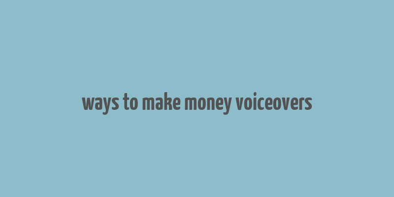 ways to make money voiceovers