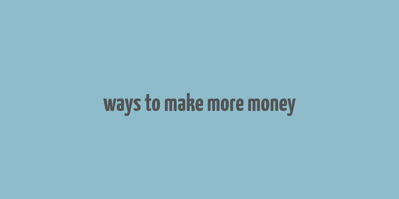 ways to make more money