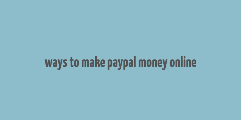 ways to make paypal money online