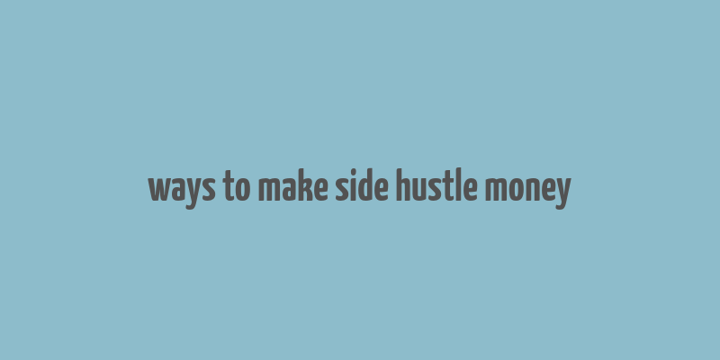 ways to make side hustle money