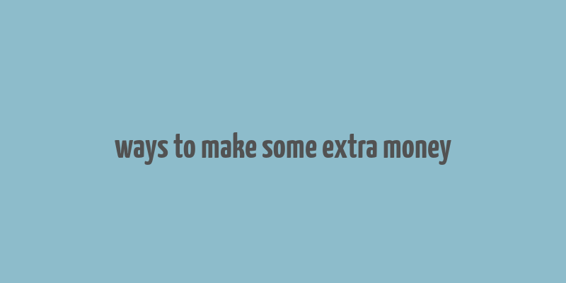 ways to make some extra money