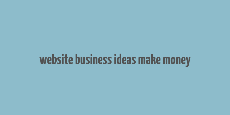 website business ideas make money