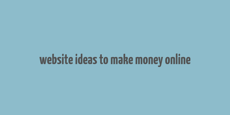 website ideas to make money online