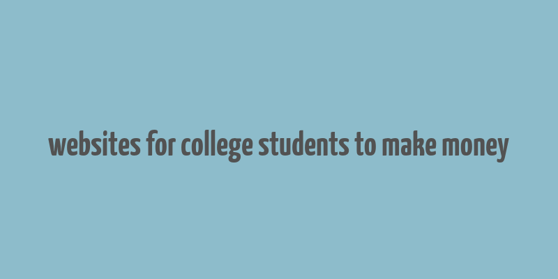 websites for college students to make money