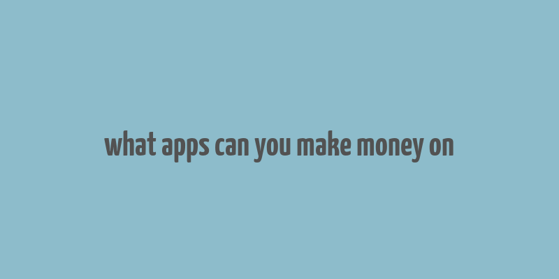 what apps can you make money on