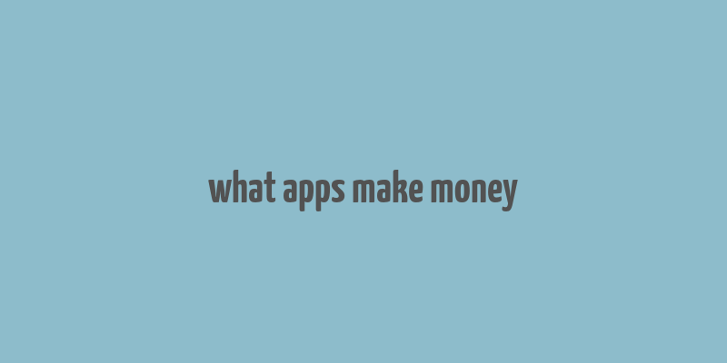 what apps make money