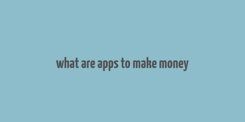 what are apps to make money