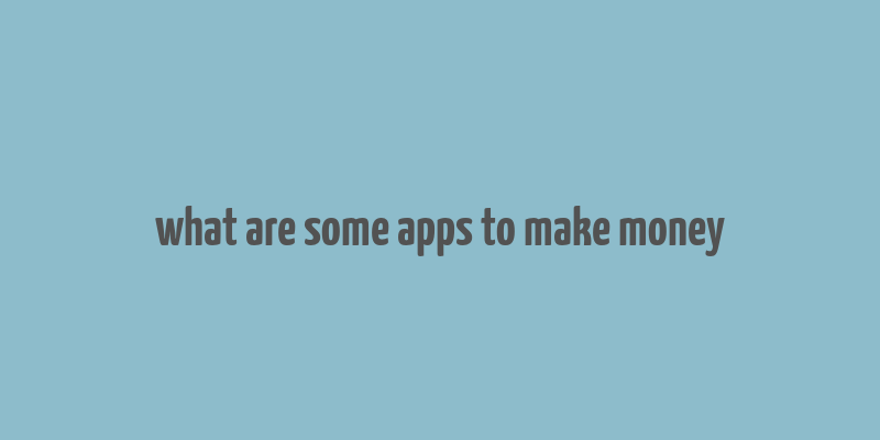 what are some apps to make money