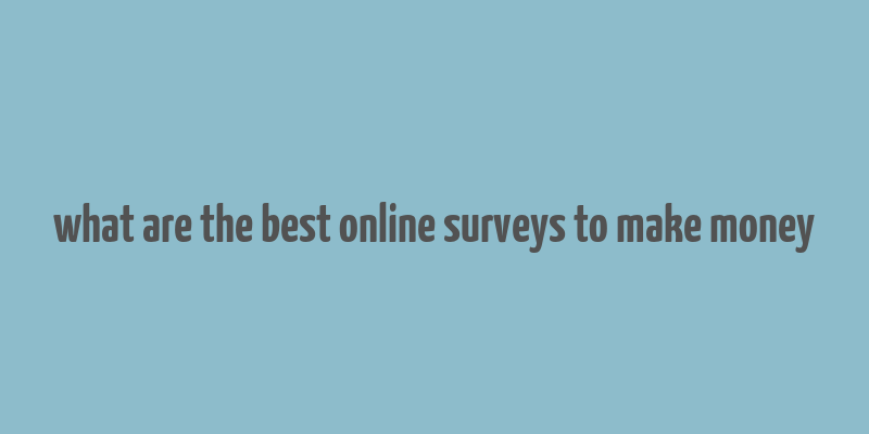 what are the best online surveys to make money