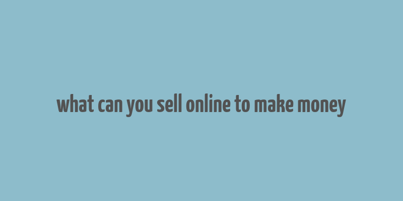 what can you sell online to make money