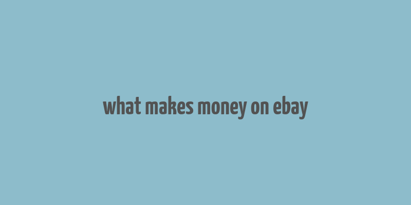 what makes money on ebay