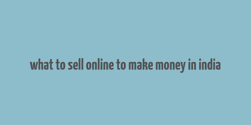 what to sell online to make money in india