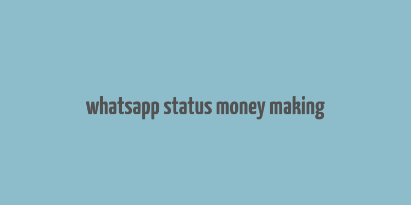 whatsapp status money making