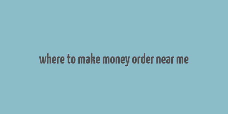 where to make money order near me