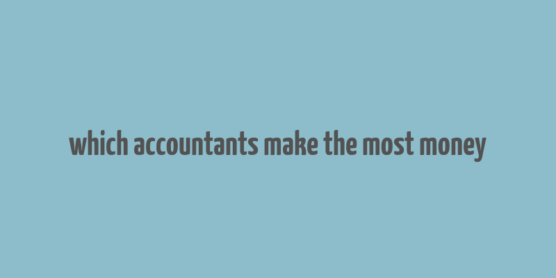 which accountants make the most money